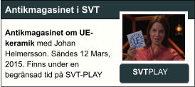 Antikmagasinet i SVT Antikmagasinet om UE-keramik med Johan Helmersson. Sändes 12 Mars, 2015. Finns under en begränsad tid på SVT-PLAY  SVTPLAY