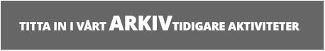 TITTA IN I VÅRT ARKIVTIDIGARE AKTIVITETER