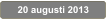 20 augusti 2013