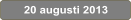 20 augusti 2013
