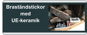 Braständstickor medUE-keramik
