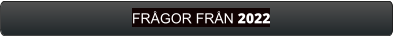 FRÅGOR FRÅN 2022