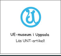 UE-museum i Uppsala Läs UNT-artikel!