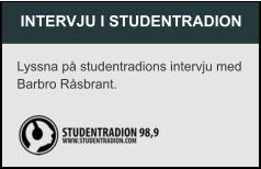 INTERVJU I STUDENTRADION Lyssna på studentradions intervju med Barbro Råsbrant.