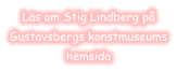 Läs om Stig Lindberg påGustavsbergs konstmuseumshemsida