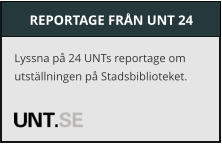 REPORTAGE FRN UNT 24 Lyssna p 24 UNTs reportage om utstllningen p Stadsbiblioteket.