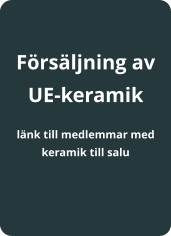 Frsljning av UE-keramik   lnk till medlemmar med keramik till salu